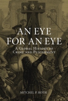 An Eye for an Eye : A Global History of Crime and Punishment