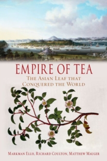Empire of Tea : The Asian Leaf that Conquered the World, Hardback Book Empire of Tea : The Asian Leaf that Conquered the World, Hardback Book