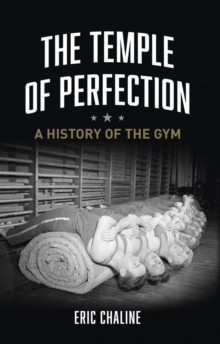 The Temple of Perfection : A History of the Gym