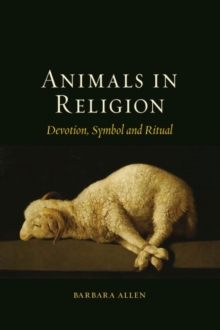 Animals in Religion : Devotion, Symbol and Ritual, Hardback Book Animals in Religion : Devotion, Symbol and Ritual, Hardback Book