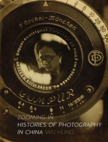 Zooming In : Histories of Photography in China