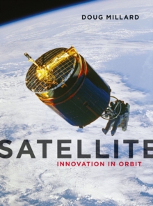 Satellite : Innovation in Orbit, Hardback Book Satellite : Innovation in Orbit, Hardback Book