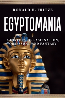 Egyptomania : A History of Fascination, Obsession and Fantasy