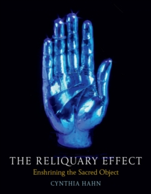 The Reliquary Effect : Enshrining the Sacred Object