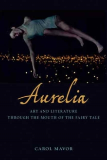 Aurelia : Art and Literature Through the Mouth of the Fairy Tale, Hardback Book Aurelia : Art and Literature Through the Mouth of the Fairy Tale, Hardback Book