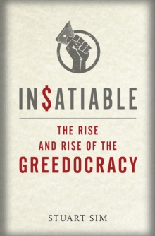 Insatiable : The Rise and Rise of the Greedocracy