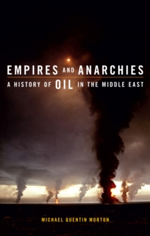 Empires and Anarchies : A History of Oil in the Middle East