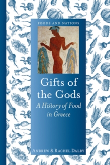 Gifts of the Gods : A History of Food in Greece