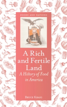 A Rich and Fertile Land : A History of Food in America