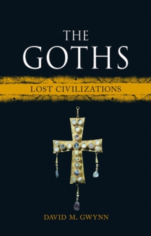 The Goths : Lost Civilizations