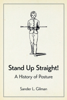 Stand Up Straight! : A History of Posture