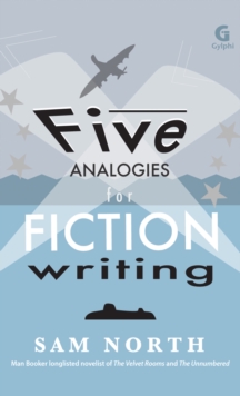 Five Analogies for Fiction Writing