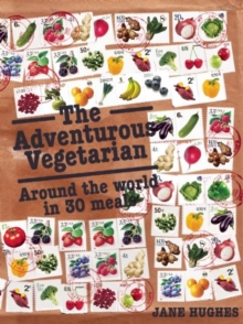 The Adventurous Vegetarian : Around the World in 30 Meals