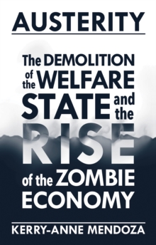 Austerity : The Demolition of the Welfare State  and the Rise of the Zombie Economy