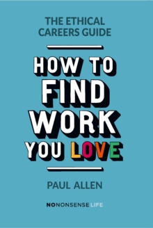 The Ethical Careers Guide : How to find the work you love