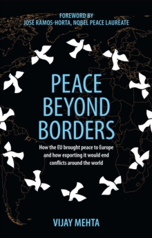 Peace Beyond Borders (Intl) : How the EU brought peace to Europe and how exporting it would end conflicts around the world