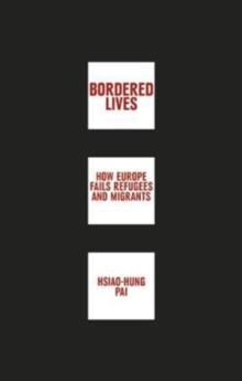 Bordered Lives : How Europe Fails Refugees and Migrants, Paperback Book Bordered Lives : How Europe Fails Refugees and Migrants, Paperback Book