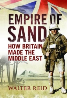 Empire of Sand : How Britain Made the Middle East, Paperback / softback Book Empire of Sand : How Britain Made the Middle East, Paperback / softback Book
