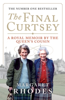 The Final Curtsey : A Royal Memoir by the Queen's Cousin