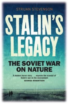 Stalin's Legacy : The Soviet War on Nature, Hardback Book Stalin's Legacy : The Soviet War on Nature, Hardback Book