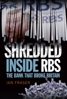 Shredded : The Rise and Fall of the Royal Bank of Scotland, Hardback Book Shredded : The Rise and Fall of the Royal Bank of Scotland, Hardback Book