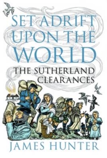Set Adrift Upon the World : The Sutherland Clearances, Hardback Book Set Adrift Upon the World : The Sutherland Clearances, Hardback Book