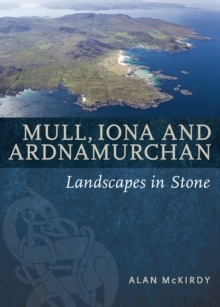 Mull, Iona & Ardnamurchan : Landscapes in Stone