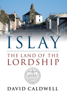 Islay : The Land of the Lordship, Paperback / softback Book Islay : The Land of the Lordship, Paperback / softback Book