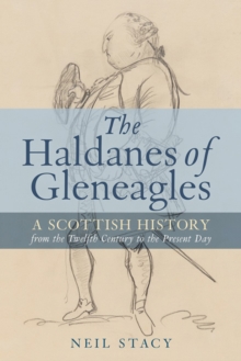 The Haldanes of Gleneagles : A Scottish History from the Twelfth Century to the Present Day, Hardback Book The Haldanes of Gleneagles : A Scottish History from the Twelfth Century to the Present Day, Hardback Book