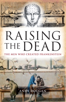 Raising the Dead : The Men Who Created Frankenstein, Paperback Book Raising the Dead : The Men Who Created Frankenstein, Paperback Book