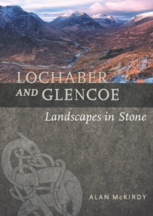 Lochaber and Glencoe : Landscapes in Stone