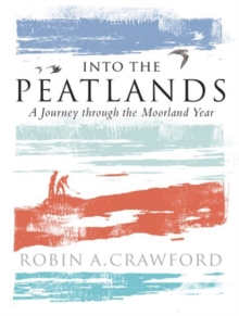 Into the Peatlands : A Journey through the Moorland Year, Paperback / softback Book Into the Peatlands : A Journey through the Moorland Year, Paperback / softback Book