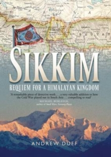 Sikkim : Requiem for a Himalayan Kingdom, Paperback / softback Book Sikkim : Requiem for a Himalayan Kingdom, Paperback / softback Book