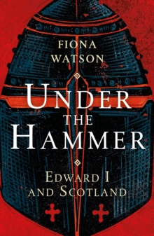 Under the Hammer : Edward I and Scotland