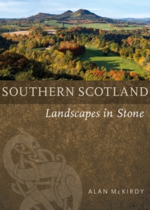 Southern Scotland : Landscapes in Stone