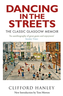 Dancing in the Streets : The Classic Glasgow Memoir