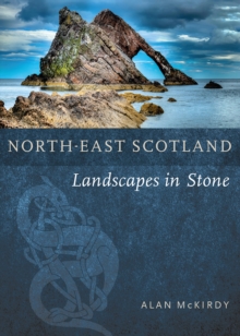 North-East Scotland : Landscapes in Stone