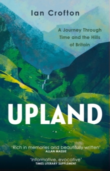 Upland : A Journey through Time and the Hills of Britain