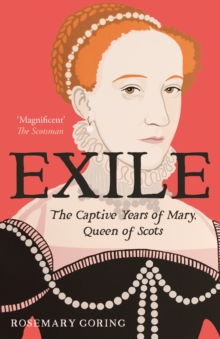 Exile : The Captive Years of Mary, Queen of Scots