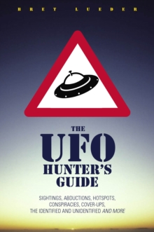 A UFO Hunter's Guide : Sightings, Abductions, Hot Spots, Conspiracies, Cover-ups, the Identified and Unidentified, and More, Paperback Book A UFO Hunter's Guide : Sightings, Abductions, Hot Spots, Conspiracies, Cover-ups, the Identified and Unidentified, and More, Paperback Book