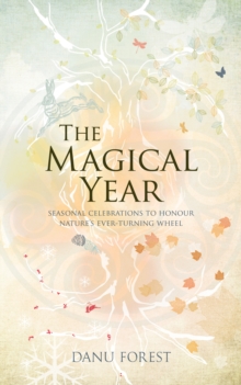 The Magical Year : Seasonal celebrations to honour nature's ever-turning wheel