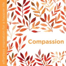 Compassion : Effortless Inspiration for a Happier Life