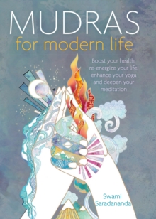 Mudras For Modern Life : Boost Your health, re-energize Your life, Enhance Your Yoga And Deepen Your Meditation