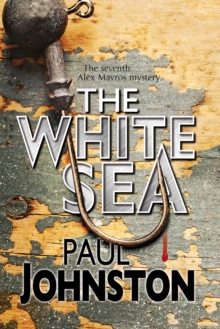 The White Sea: a Contemporary Thriller Set in Greece Starring Private Investigator Alex Mavros, Hardback Book The White Sea: a Contemporary Thriller Set in Greece Starring Private Investigator Alex Mavros, Hardback Book