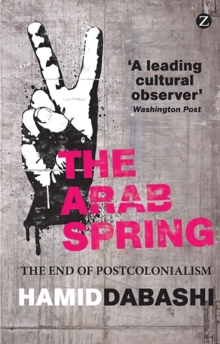 The Arab Spring : The End of Postcolonialism, Paperback Book The Arab Spring : The End of Postcolonialism, Paperback Book