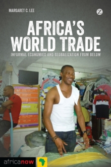 Africa's World Trade : Informal Economies and Globalization from Below, Paperback / softback Book Africa's World Trade : Informal Economies and Globalization from Below, Paperback / softback Book