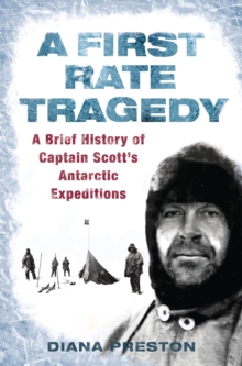 A First Rate Tragedy : A Brief History of Captain Scott's Antarctic Expeditions