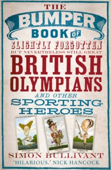 The Bumper Book of Slightly Forgotten But Nevertheless Still Great British Olympians and Other Sporting Heroes, Paperback Book The Bumper Book of Slightly Forgotten But Nevertheless Still Great British Olympians and Other Sporting Heroes, Paperback Book