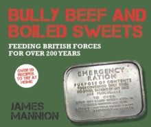 Bully Beef and Boiled Sweets : British military grub since 1707