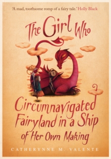 The Girl Who Circumnavigated Fairyland in a Ship of Her Own Making, EPUB eBook The Girl Who Circumnavigated Fairyland in a Ship of Her Own Making, EPUB eBook